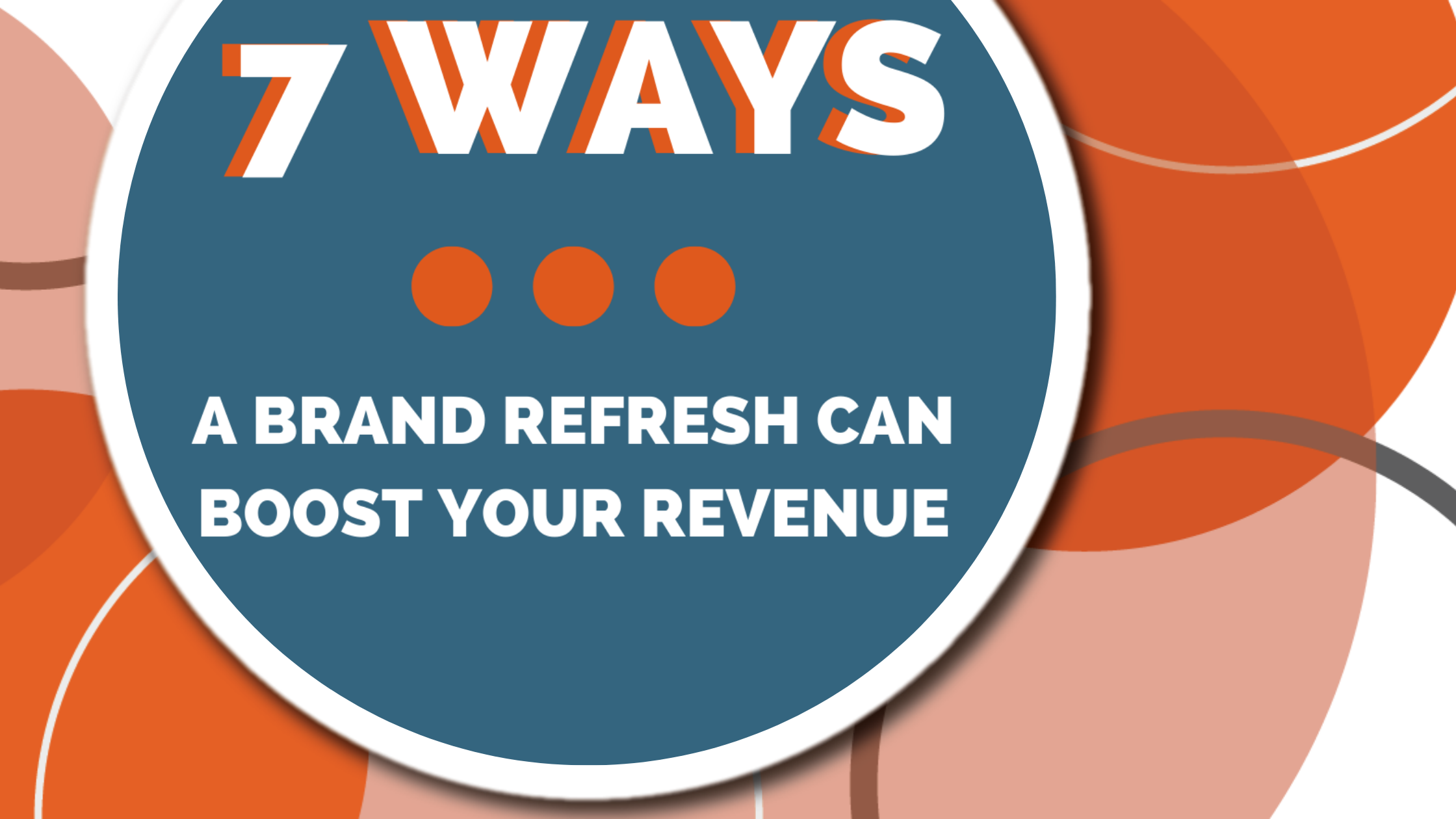 7 Ways a Brand Refresh Can Boost revenue